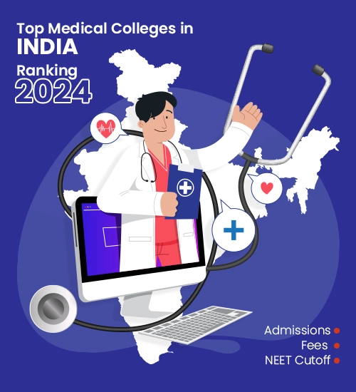Top Medical Colleges in India: Ranking 2024, Admissions, Fees, NEET Cutoff